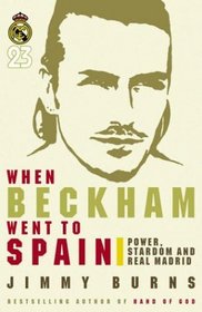 When Beckham Went to Spain: Power, Stardom, and Real Madrid