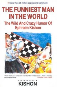 The Funniest Man in the World: The Wild and Crazy Humor of Ephraim Kishon
