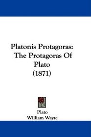 Platonis Protagoras: The Protagoras Of Plato (1871)