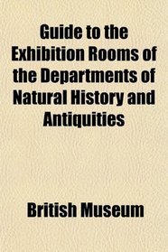 Guide to the Exhibition Rooms of the Departments of Natural History and Antiquities