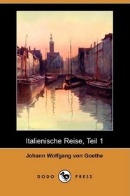 Italienische Reise, Teil 1 (Dodo Press) (German Edition)
