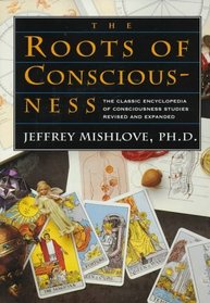 The Roots of Consciousness: The Classic Encyclopedia of Consciousness Studies