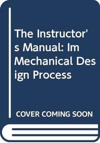The Instructor's Manual: Im Mechanical Design Process