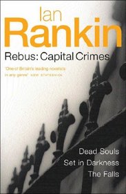 Three Great Novels : Capital Crimes - 'Dead Souls',' Set in Darkness',' the Falls
