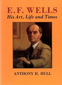 E.F. Wells: His Art, Life, and Times