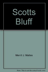 Scotts Bluff: Scotts Bluff National Monument, Nebraska (Historical Handbook)