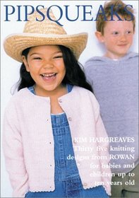 Pipsqueaks:  Thirty-five Knitting Designs for Babies and Children up to Ten Years Old