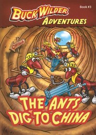 The Ants Dig To China (Buck Wilder Adventures)
