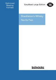 Shackleton's Whisky: A Spirit of Discovery ... Ernest Shackleton's 1907 Antarctic Expedition and the Rare Malt Whisky he Left Behind