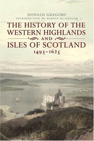 The History of the Western Highlands and Isles of Scotland: 1493-1625
