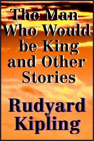 The Man Who Would Be King & Other Stories