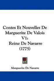 Contes Et Nouvelles De Marguerite De Valois V1: Reine De Navarre (1775) (French Edition)