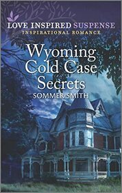 Wyoming Cold Case Secrets (Love Inspired Suspense, No 1028)