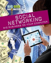 Social Networking: Big Business on Your Computer (Big-Buck Business)