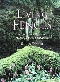 Living Fences: A Gardener's Guide to Hedges, Vines,  Espaliers