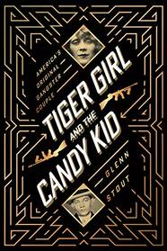 Tiger Girl and the Candy Kid: America?s Original Gangster Couple
