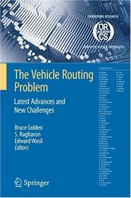 The Vehicle Routing Problem: Latest Advances and New Challenges (Operations Research/Computer Science Interfaces Series)