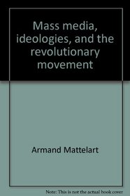 Mass media, ideologies, and the revolutionary movement (Marxist theory and contemporary capitalism)