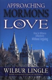 Approaching Mormons in Love: How to Witness Effectively Without Arguing