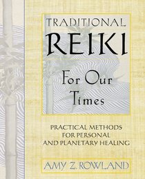 Traditional Reiki for Our Times : Practical Methods for Personal and Planetary Healing