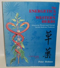 The Energetics of Western Herbs: Integrating Western and Oriental Herbal Medicine Traditions, Vol. 2
