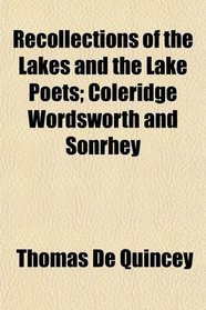 Recollections of the Lakes and the Lake Poets; Coleridge Wordsworth and Sonrhey