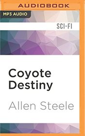 Coyote Destiny: A Novel of Interstellar Civilization (Coyote Chronicles)