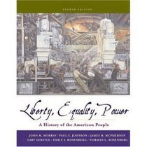 Liberty, Equality, and Power: A History of the American People- Text Only