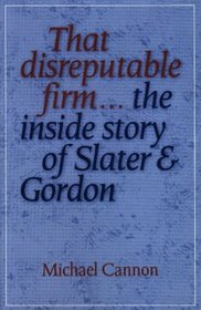 That Disreputable Firm...: The Inside Story of Slater & Gordon