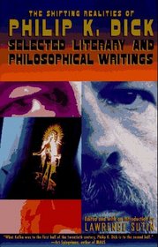 The Shifting Realities of Philip K. Dick : Selected Literary and Philosophical Writings