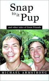 Snap to It Pup: And Other Tales of Great Friends