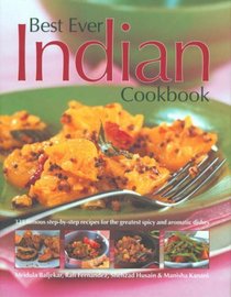 Best Ever Indian Cookbook: 325 Famous Step-By-Step Recipes for the Greatest Spice and Aromatic Dishes