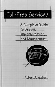 Toll-Free Services: A Complete Guide to Design, Implementation, and Management (Artech House Telecommunications Library)