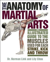 The Anatomy of Martial Arts: An Illustrated Guide to the Muscles Used for Each Strike, Kick, and Throw