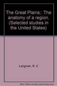 The Great Plains;: The anatomy of a region, (Selected studies in the United States)