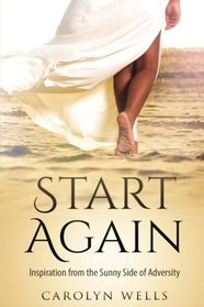 Start Again: Inspiration from the Sunny Side of Adversity