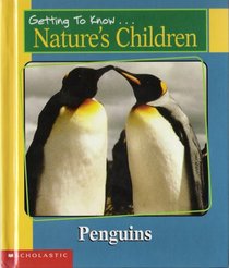 Getting to Know Nature's Children Penguins, Elephants (Nature's Children)