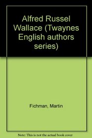 Alfred Russel Wallace (Twaynes English authors series)