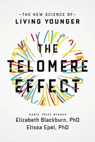 The Telomere Effect: The New Science of Living Younger