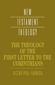 The Theology of the First Letter to the Corinthians (New Testament Theology)
