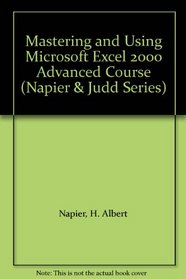 Mastering and Using Microsoft Excel 2000 Advanced Course (Napier & Judd Series)