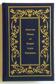 SELECTED WORKS OF ROBERT LOUIS STEVENSON [Treasure Island + Kidnapped + The Strange Case of Dr. Jekyll and Mr. Hyde] (COMPLETE / UNABRIDGED, 3 novels in 1 volume)