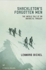 Shackletons Forgotten Men: The Untold Tale of an Antarctic Tragedy