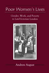 Poor Women's Lives: Gender, Work, and Poverty in Late-Victorian London