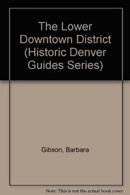 The Lower Downtown District (Historic Denver Guides Series)