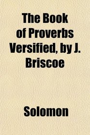 The Book of Proverbs Versified, by J. Briscoe