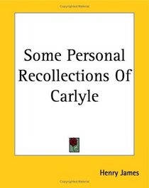 Some Personal Recollections of Carlyle