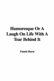 Humoresque Or A Laugh On Life With A Tear Behind It