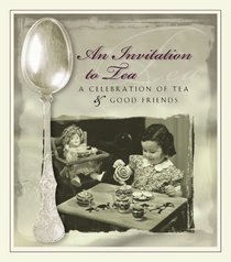 An Invitation to Tea: A Celebration of Tea and Good Friends