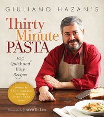 Giuliano Hazan's Thirty Minute Pasta: 100 Quick and Easy Recipes